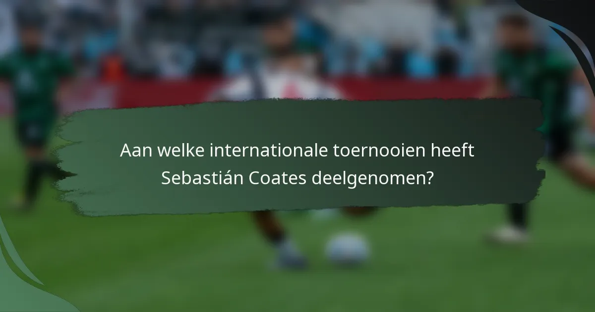 Aan welke internationale toernooien heeft Sebastián Coates deelgenomen?