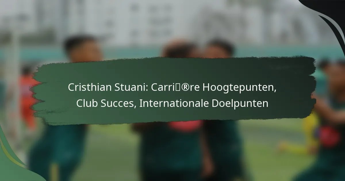 Cristhian Stuani: Carrière Hoogtepunten, Club Succes, Internationale Doelpunten