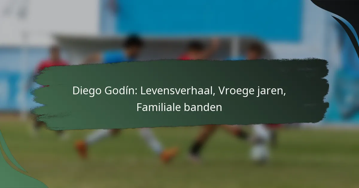 Diego Godín: Levensverhaal, Vroege jaren, Familiale banden