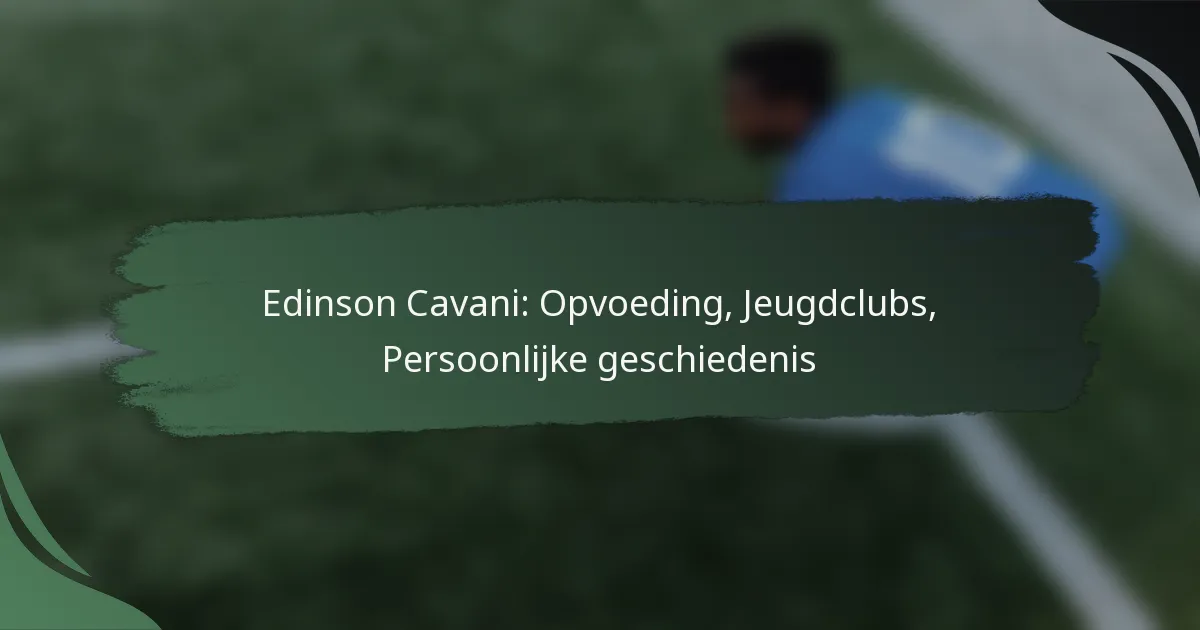 Edinson Cavani: Opvoeding, Jeugdclubs, Persoonlijke geschiedenis