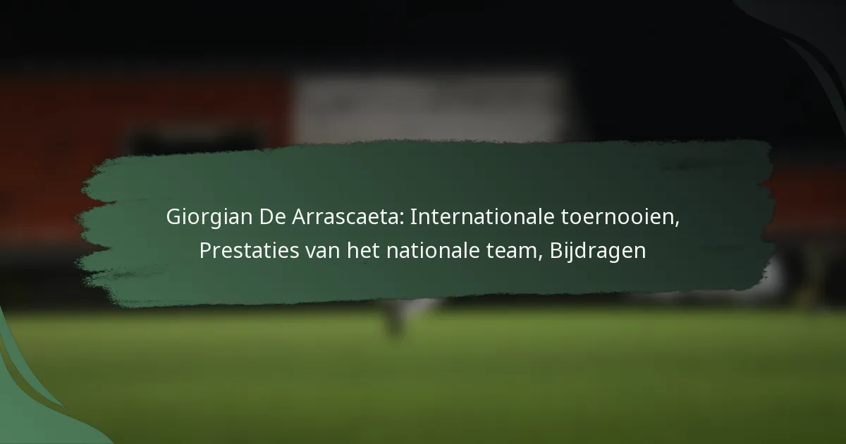 Giorgian De Arrascaeta: Internationale toernooien, Prestaties van het nationale team, Bijdragen