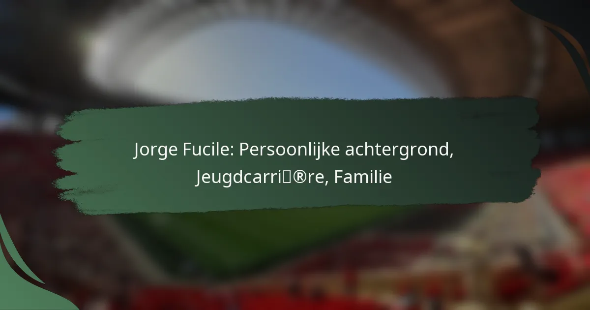 Jorge Fucile: Persoonlijke achtergrond, Jeugdcarrière, Familie