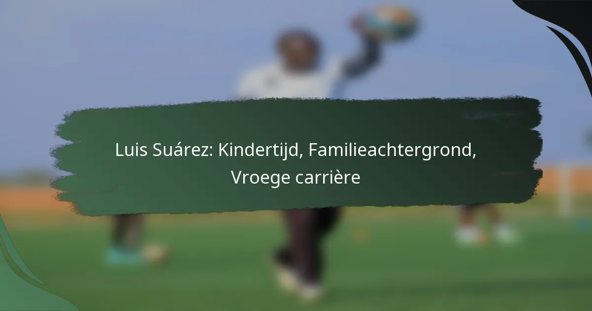 Luis Suárez: Kindertijd, Familieachtergrond, Vroege carrière