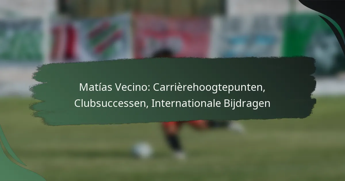Matías Vecino: Carrièrehoogtepunten, Clubsuccessen, Internationale Bijdragen
