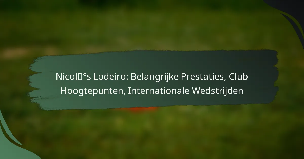 Nicolás Lodeiro: Belangrijke Prestaties, Club Hoogtepunten, Internationale Wedstrijden