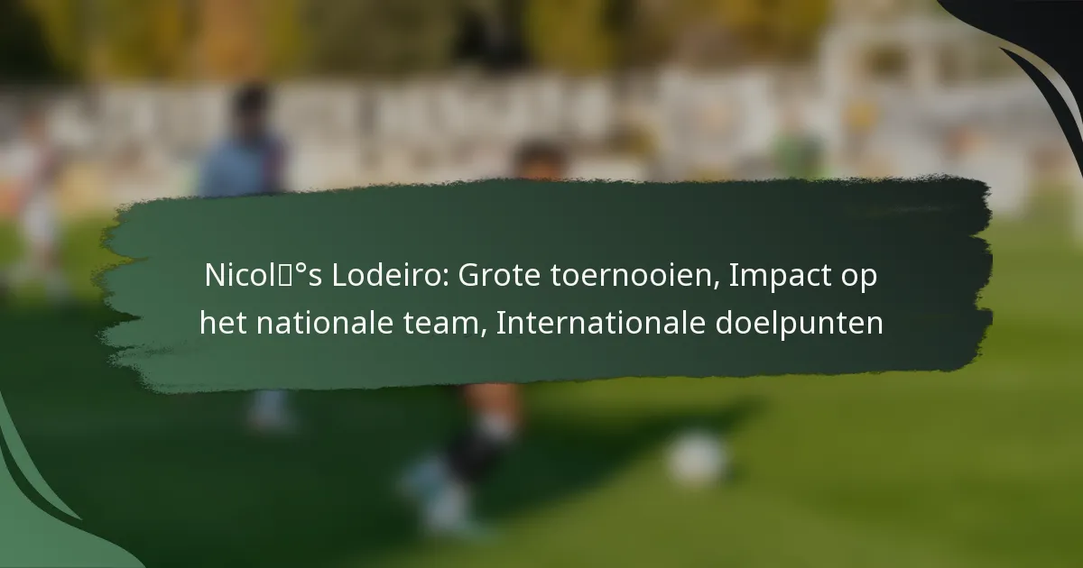 Nicolás Lodeiro: Grote toernooien, Impact op het nationale team, Internationale doelpunten