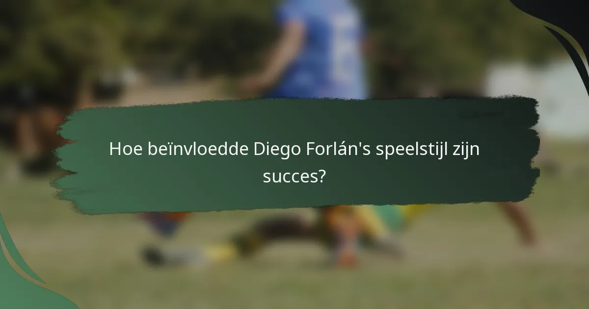 Hoe beïnvloedde Diego Forlán's speelstijl zijn succes?