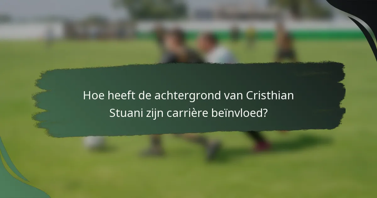 Hoe heeft de achtergrond van Cristhian Stuani zijn carrière beïnvloed?