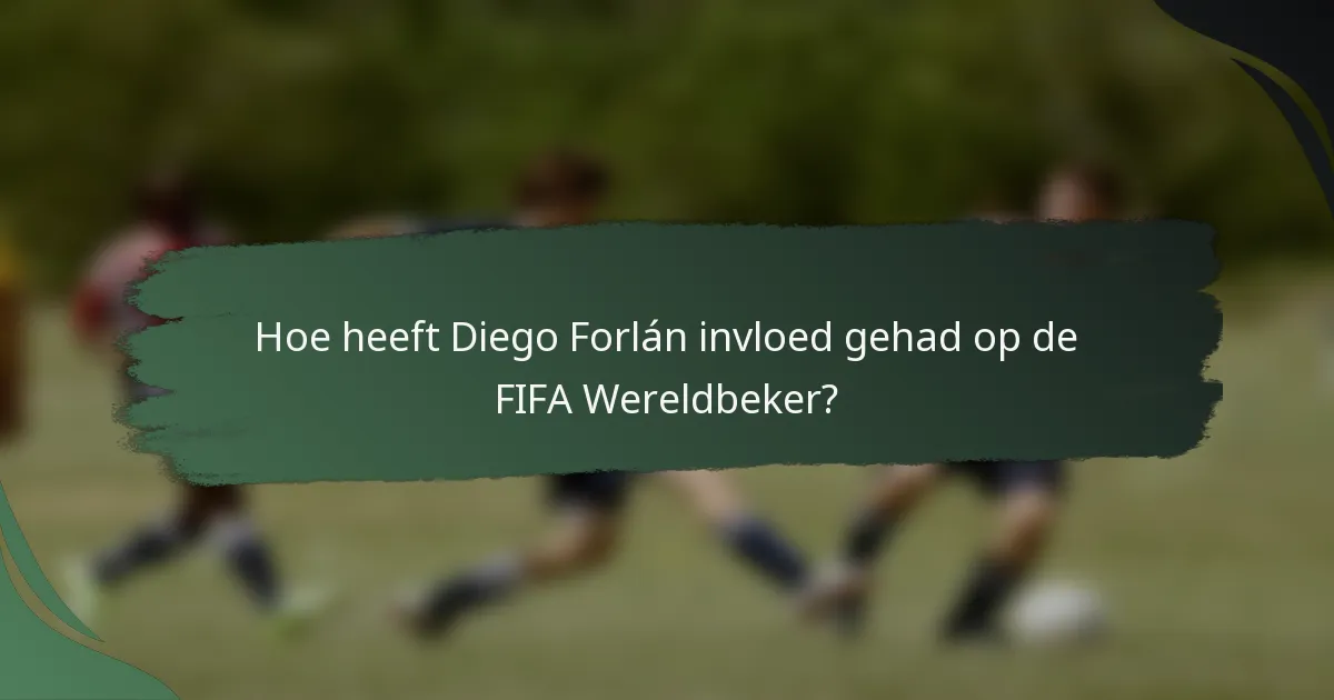 Hoe heeft Diego Forlán invloed gehad op de FIFA Wereldbeker?