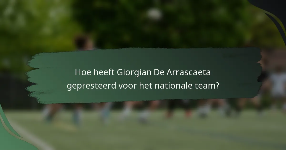 Hoe heeft Giorgian De Arrascaeta gepresteerd voor het nationale team?