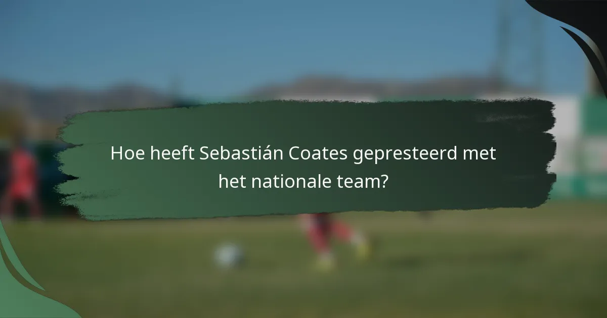 Hoe heeft Sebastián Coates gepresteerd met het nationale team?