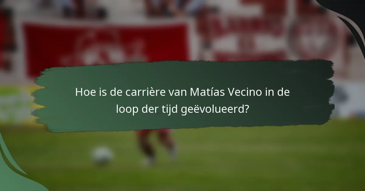 Hoe is de carrière van Matías Vecino in de loop der tijd geëvolueerd?