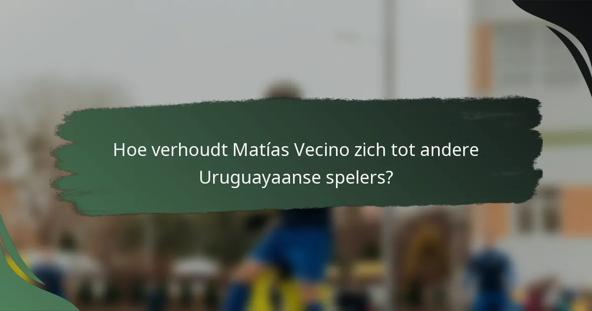 Hoe verhoudt Matías Vecino zich tot andere Uruguayaanse spelers?