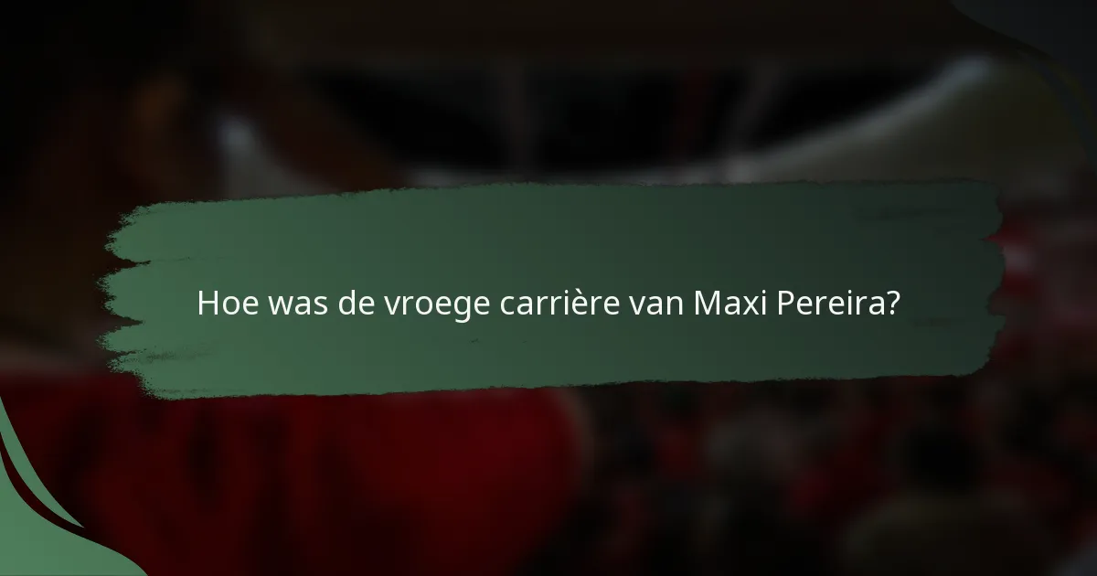 Hoe was de vroege carrière van Maxi Pereira?