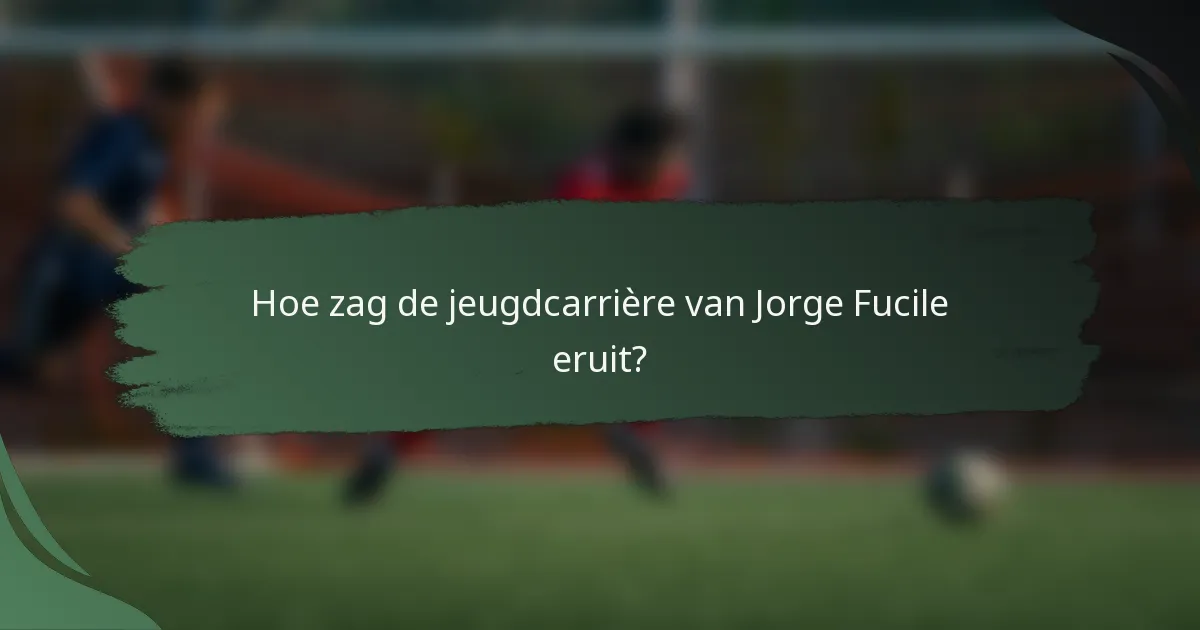 Hoe zag de jeugdcarrière van Jorge Fucile eruit?