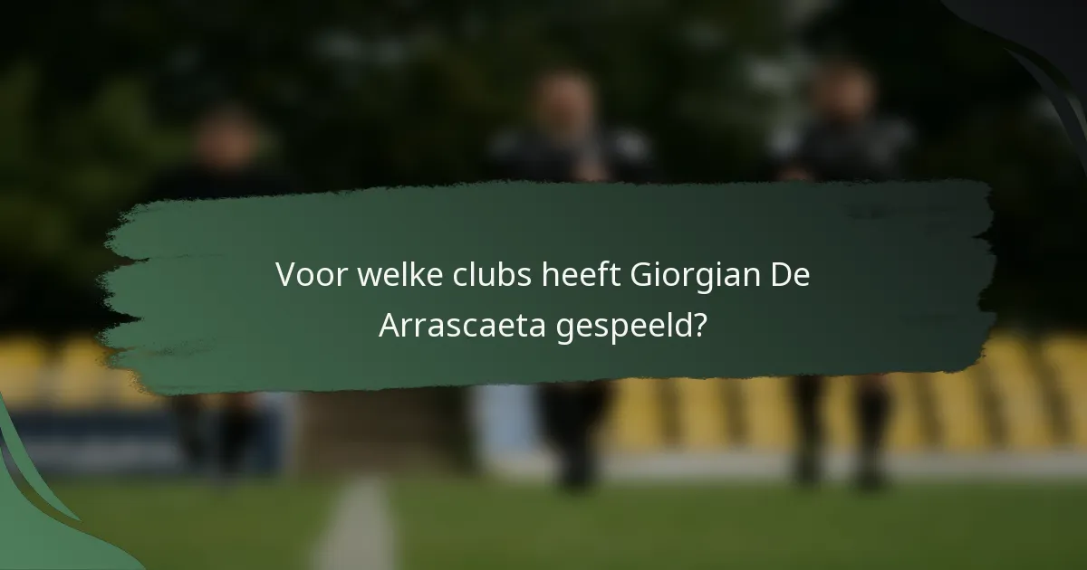Voor welke clubs heeft Giorgian De Arrascaeta gespeeld?