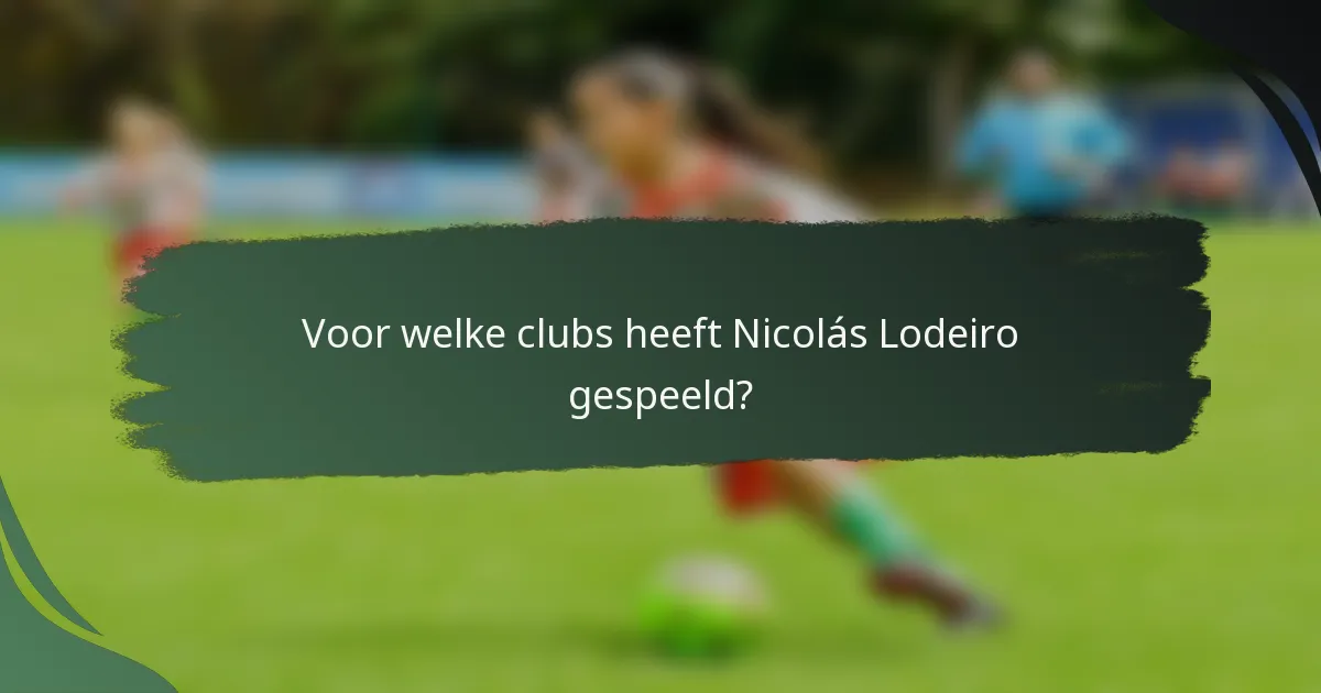 Voor welke clubs heeft Nicolás Lodeiro gespeeld?