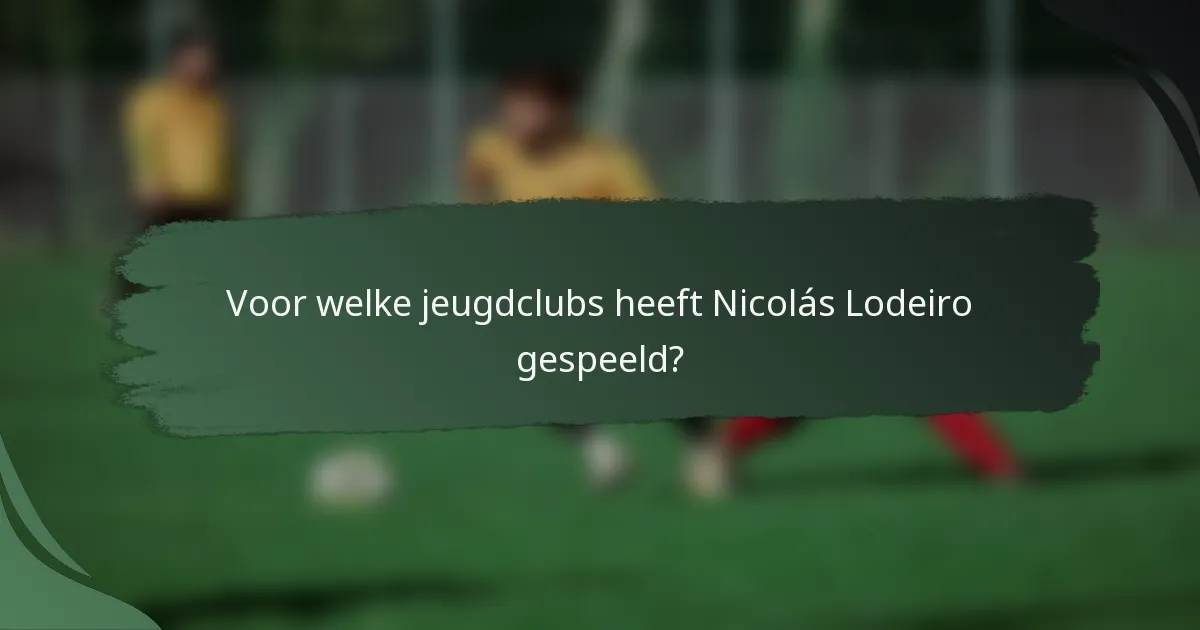 Voor welke jeugdclubs heeft Nicolás Lodeiro gespeeld?