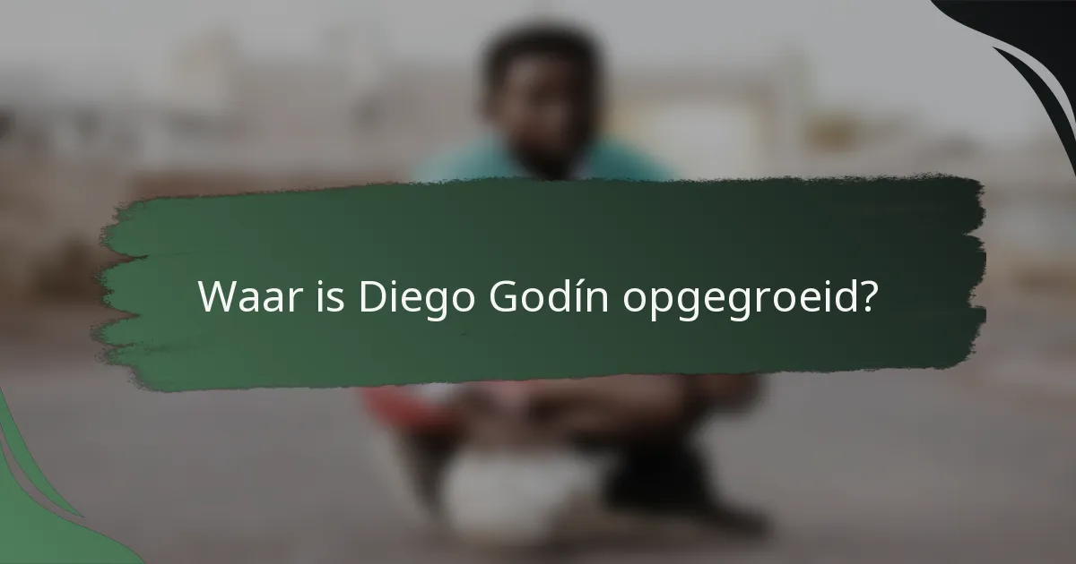 Waar is Diego Godín opgegroeid?