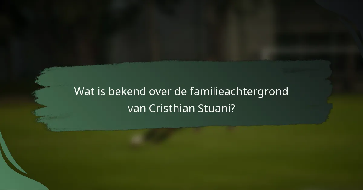 Wat is bekend over de familieachtergrond van Cristhian Stuani?
