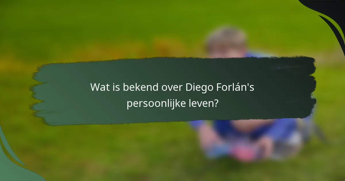 Wat is bekend over Diego Forlán's persoonlijke leven?