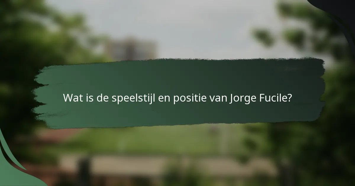 Wat is de speelstijl en positie van Jorge Fucile?