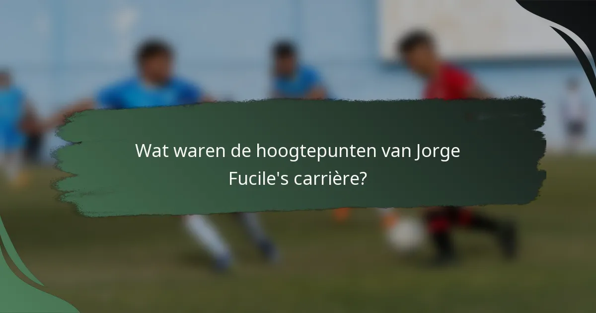Wat waren de hoogtepunten van Jorge Fucile's carrière?