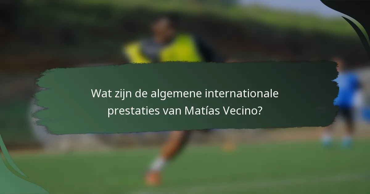 Wat zijn de algemene internationale prestaties van Matías Vecino?