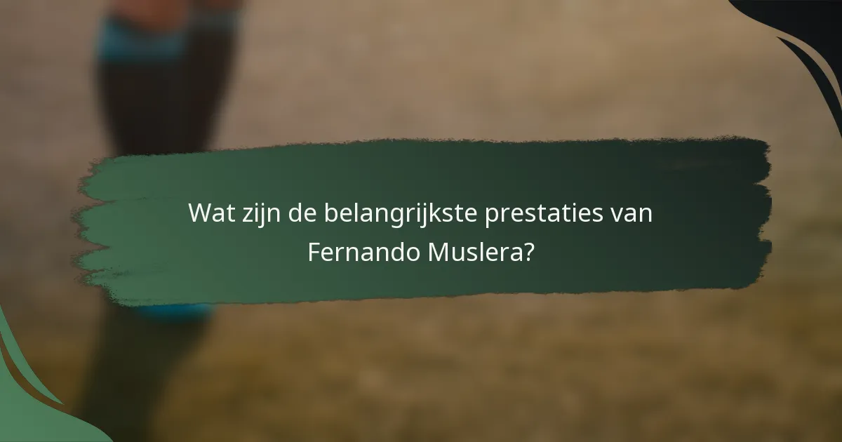 Wat zijn de belangrijkste prestaties van Fernando Muslera?