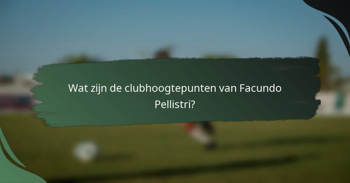 Wat zijn de clubhoogtepunten van Facundo Pellistri?
