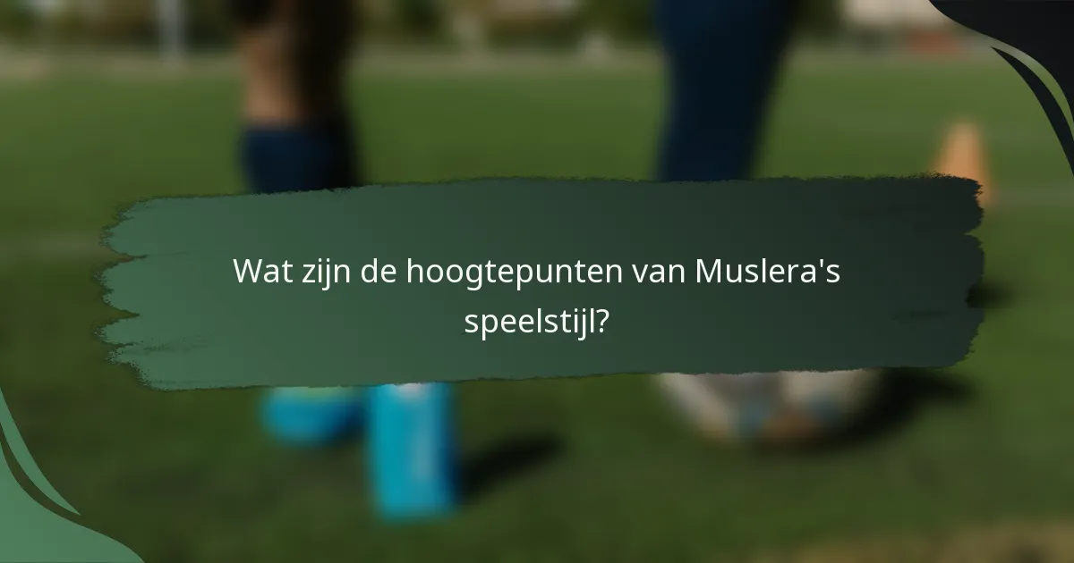 Wat zijn de hoogtepunten van Muslera's speelstijl?