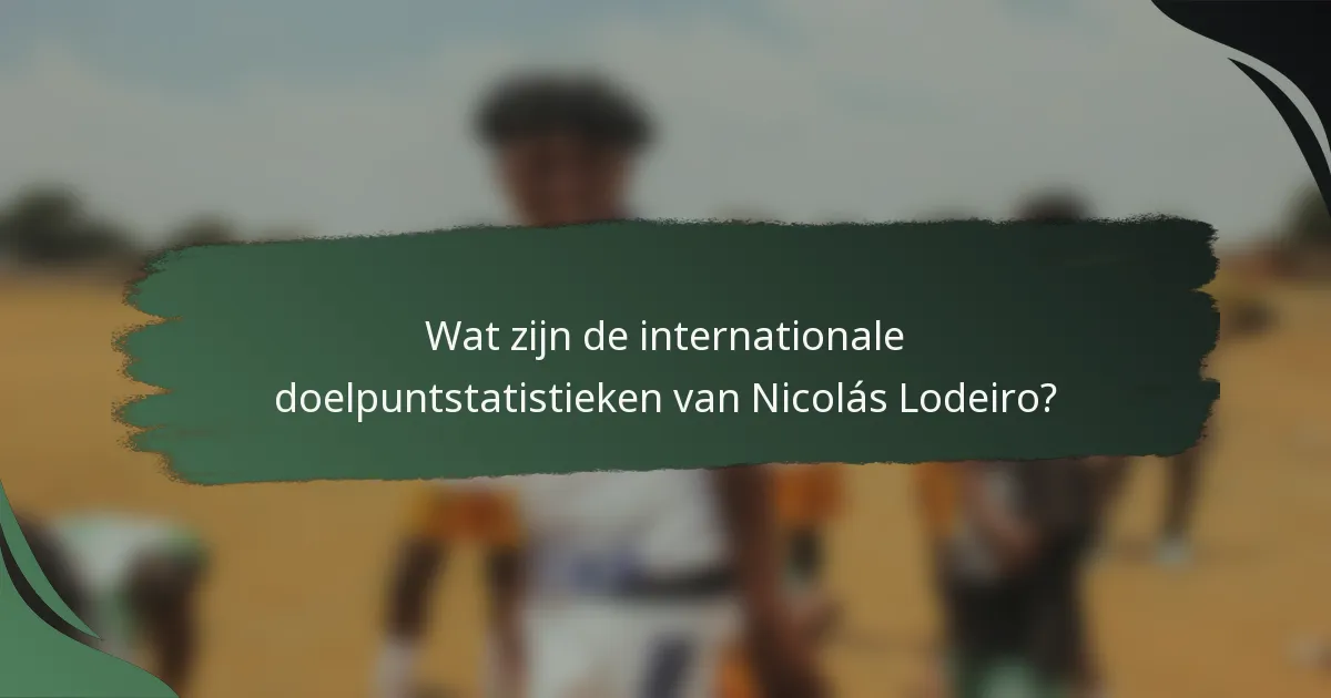 Wat zijn de internationale doelpuntstatistieken van Nicolás Lodeiro?
