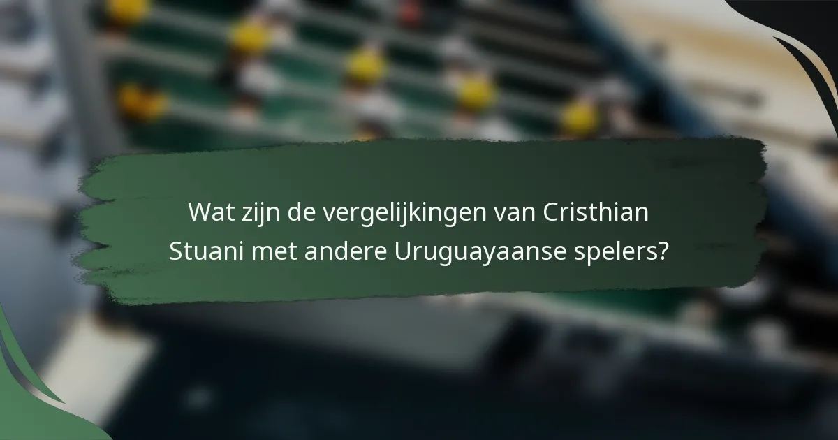 Wat zijn de vergelijkingen van Cristhian Stuani met andere Uruguayaanse spelers?