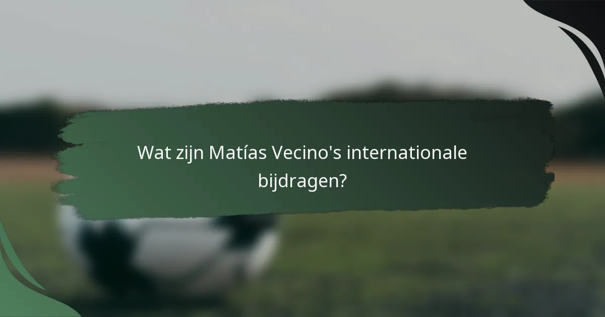 Wat zijn Matías Vecino's internationale bijdragen?