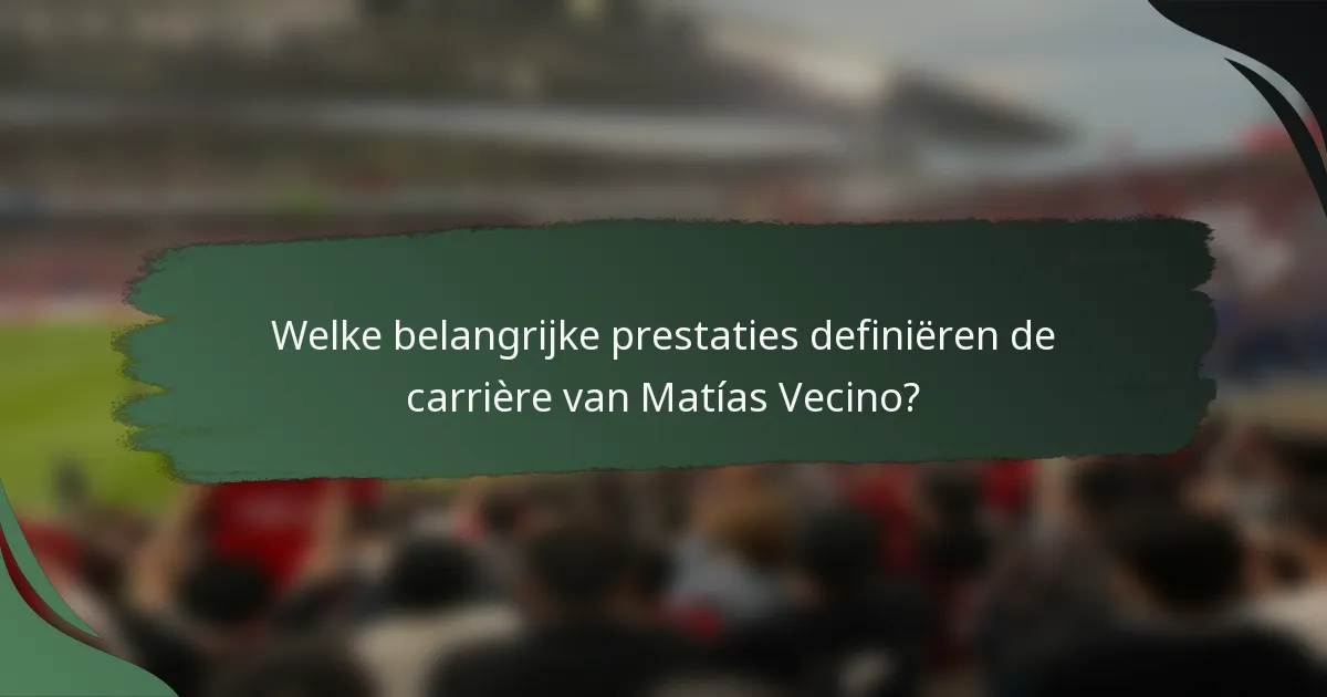 Welke belangrijke prestaties definiëren de carrière van Matías Vecino?