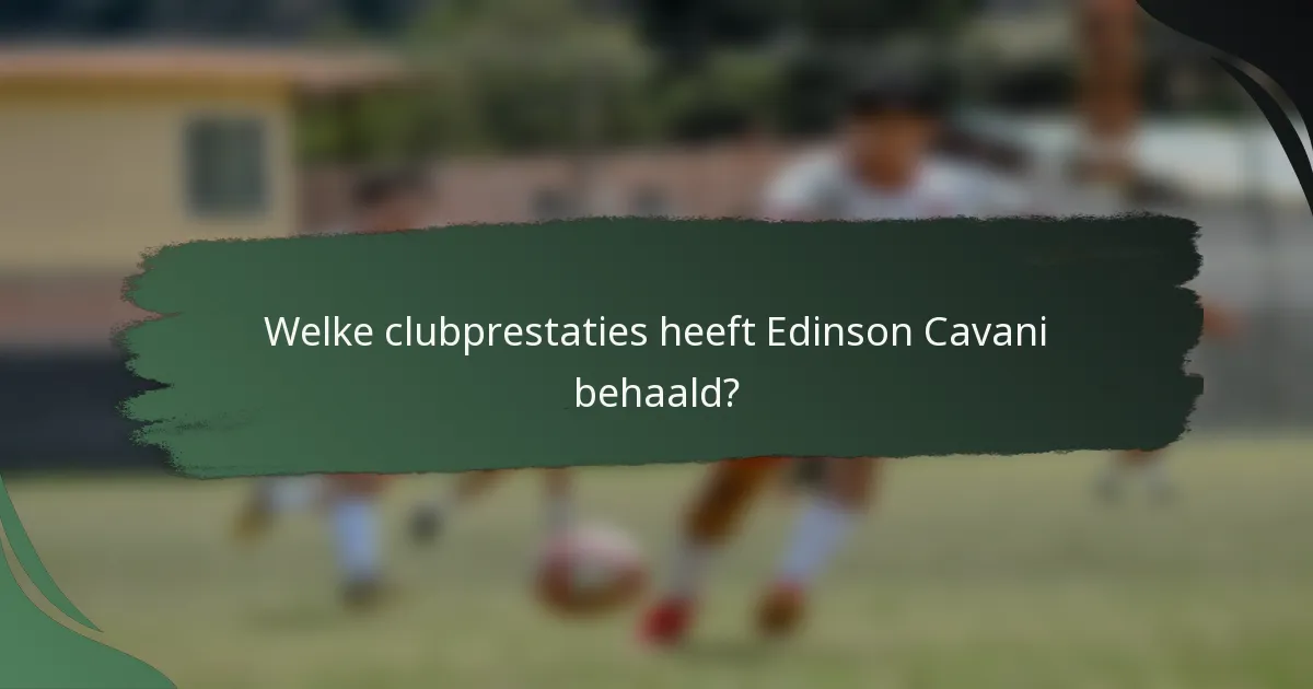 Welke clubprestaties heeft Edinson Cavani behaald?