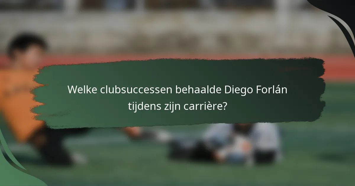 Welke clubsuccessen behaalde Diego Forlán tijdens zijn carrière?