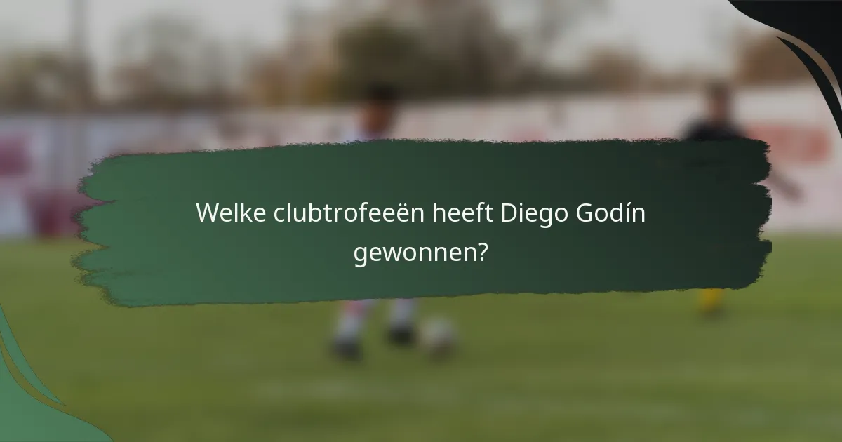 Welke clubtrofeeën heeft Diego Godín gewonnen?