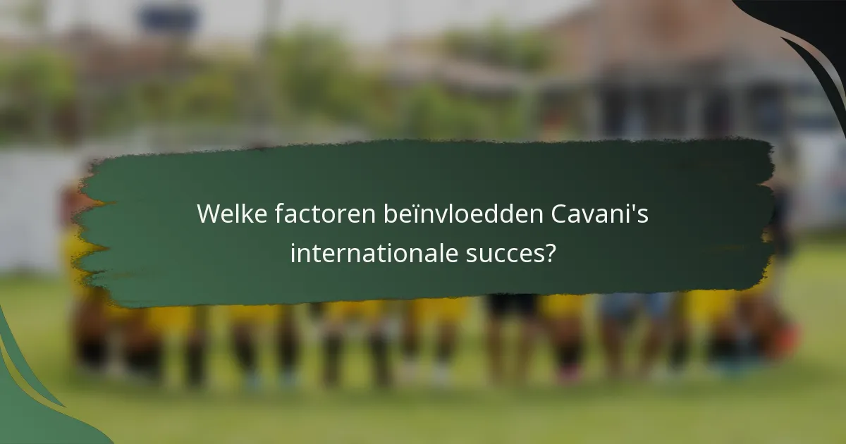 Welke factoren beïnvloedden Cavani's internationale succes?