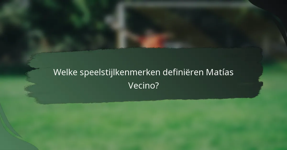 Welke speelstijlkenmerken definiëren Matías Vecino?