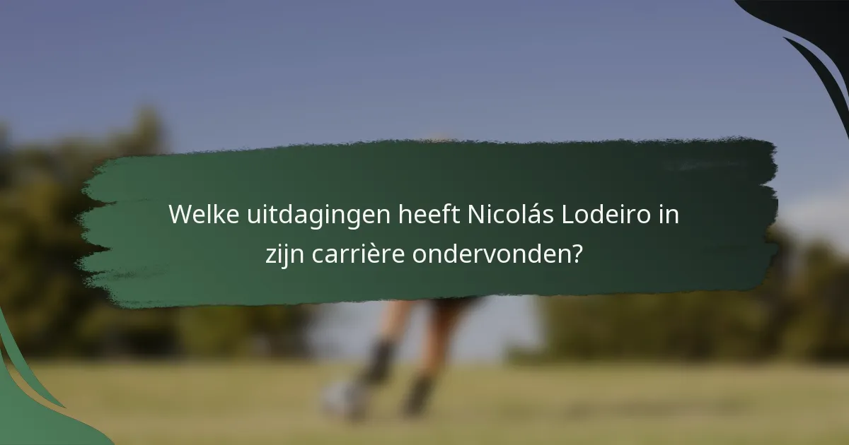 Welke uitdagingen heeft Nicolás Lodeiro in zijn carrière ondervonden?