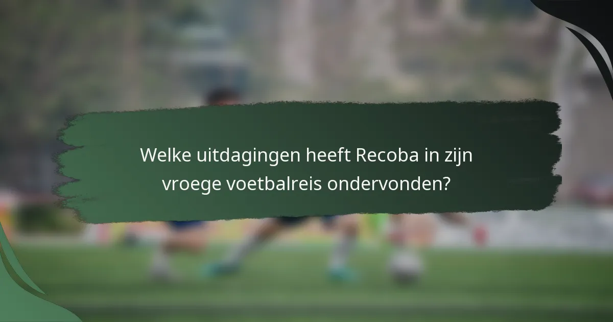 Welke uitdagingen heeft Recoba in zijn vroege voetbalreis ondervonden?