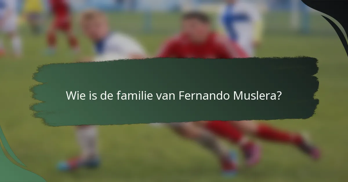 Wie is de familie van Fernando Muslera?