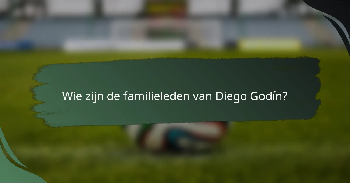 Wie zijn de familieleden van Diego Godín?