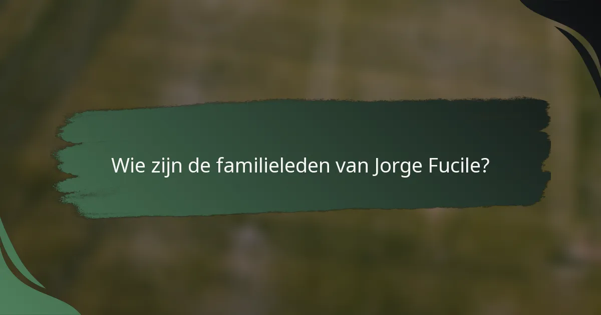 Wie zijn de familieleden van Jorge Fucile?