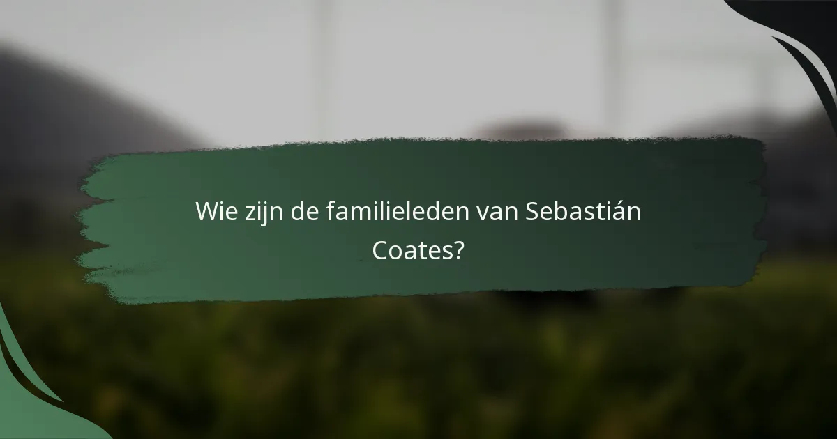 Wie zijn de familieleden van Sebastián Coates?